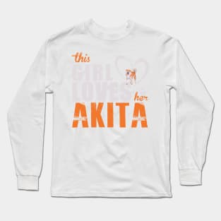 This Girl Loves Her Akita! Especially for Akita Dog Lovers! Long Sleeve T-Shirt